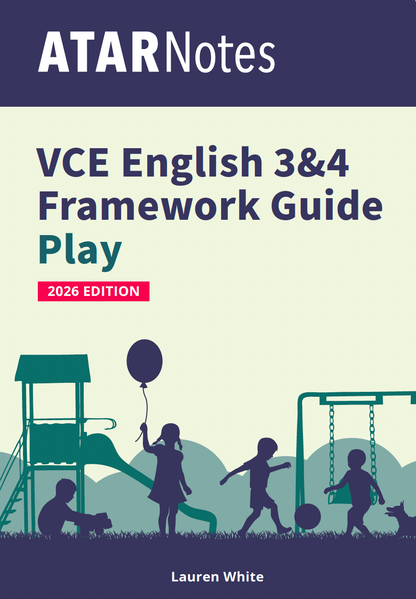 ATAR Notes VCE English 3&4 Frameworks Guide: Writing about play (2026 Edition)