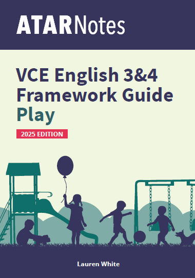 ATAR Notes VCE English 3&4 Frameworks Guide: Writing about play (2025 Edition)